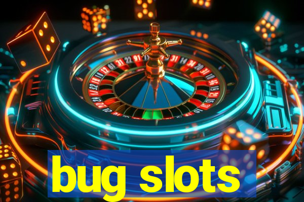 bug slots