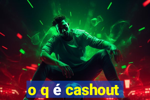 o q é cashout