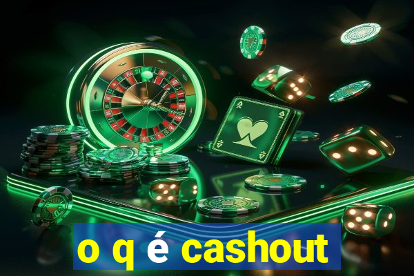 o q é cashout