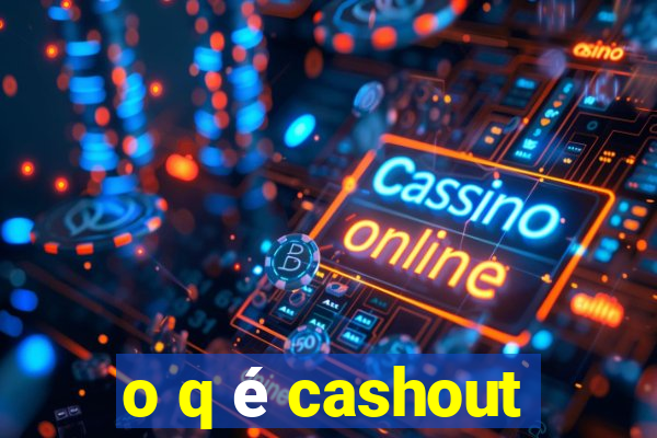 o q é cashout