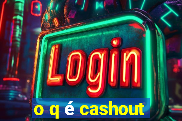 o q é cashout