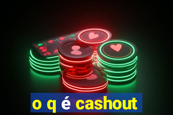 o q é cashout