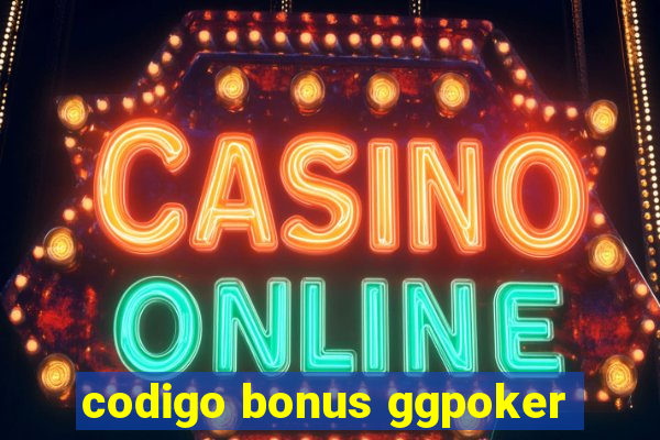 codigo bonus ggpoker