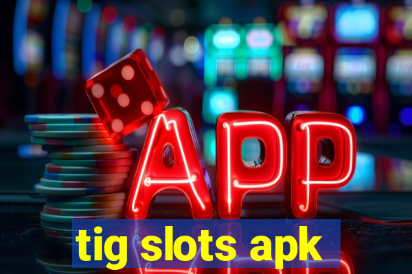 tig slots apk