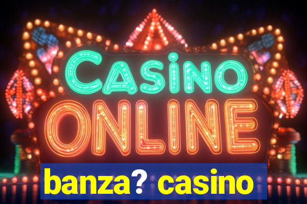 banza? casino