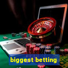 biggest betting