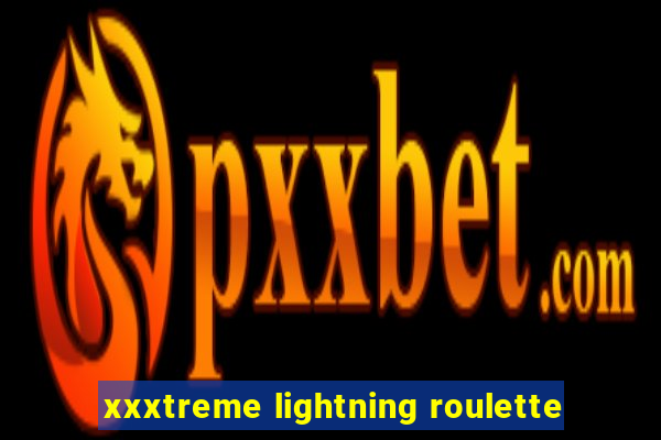 xxxtreme lightning roulette