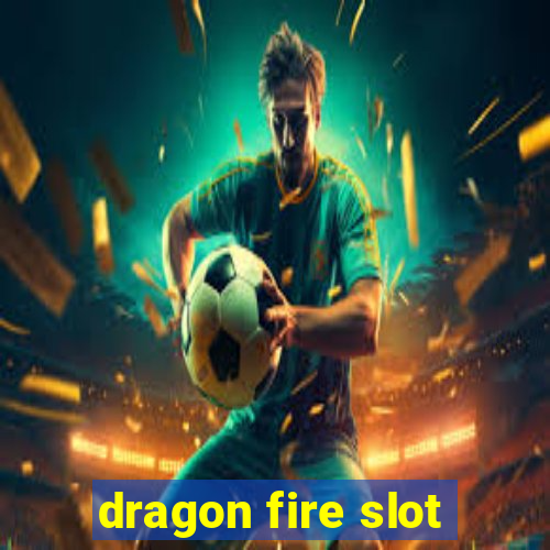 dragon fire slot