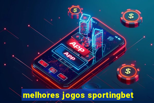 melhores jogos sportingbet