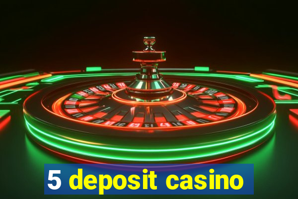 5 deposit casino