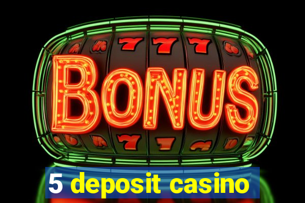 5 deposit casino