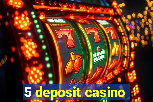 5 deposit casino