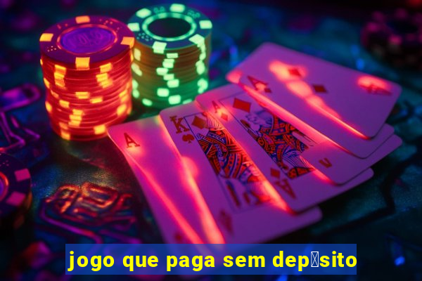 jogo que paga sem dep贸sito