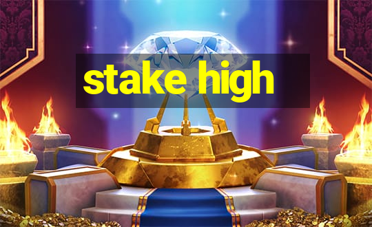 stake high