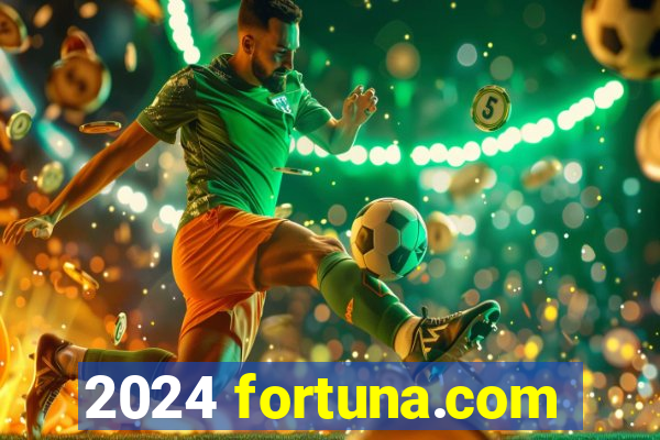 2024 fortuna.com