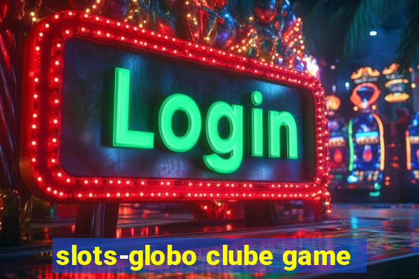 slots-globo clube game