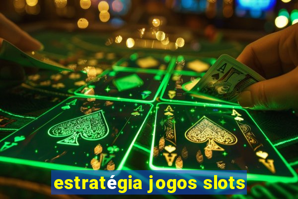 estratégia jogos slots