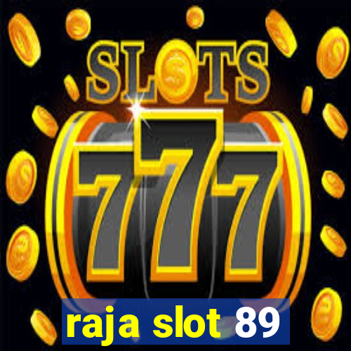 raja slot 89