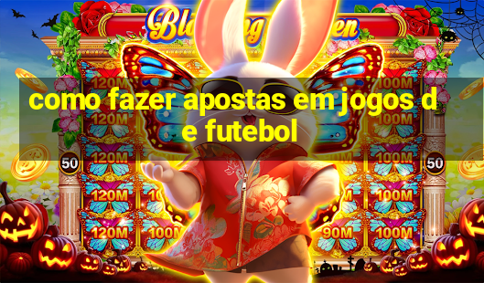 como fazer apostas em jogos de futebol