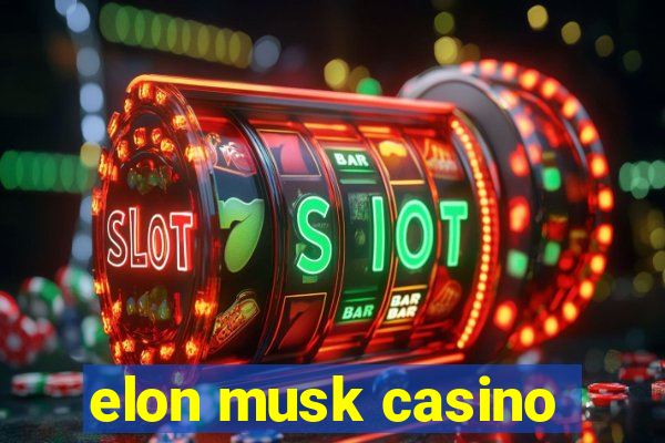 elon musk casino