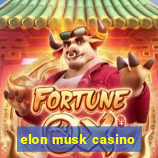 elon musk casino