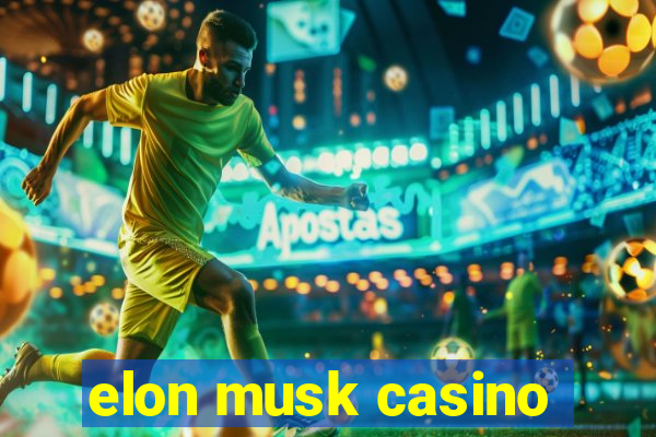 elon musk casino