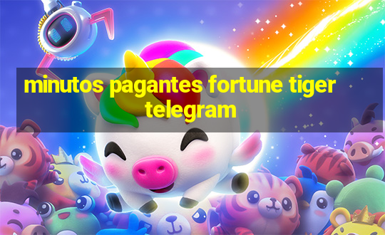 minutos pagantes fortune tiger telegram