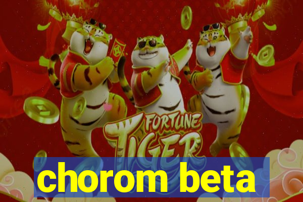 chorom beta