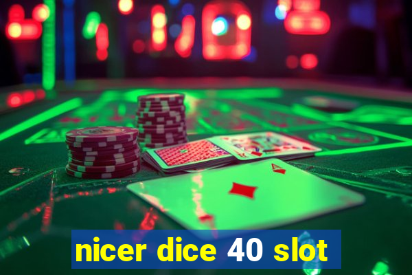 nicer dice 40 slot