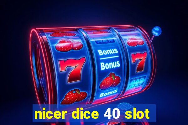 nicer dice 40 slot