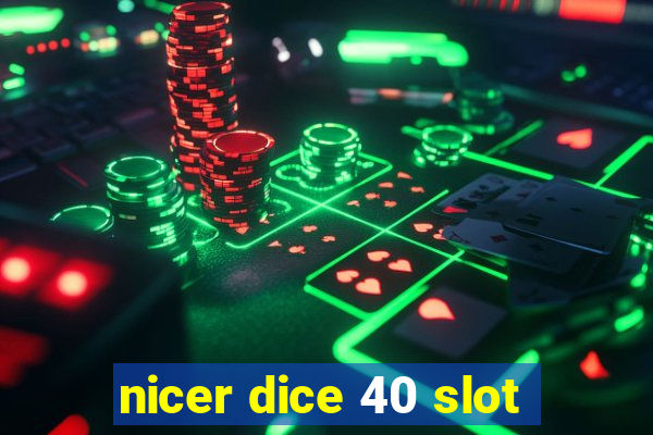 nicer dice 40 slot