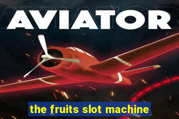 the fruits slot machine