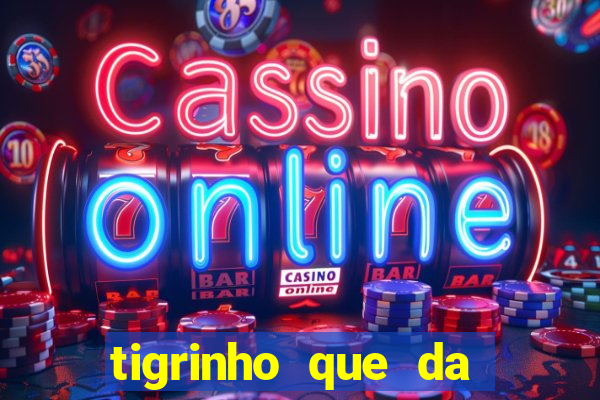 tigrinho que da bonus no cadastro