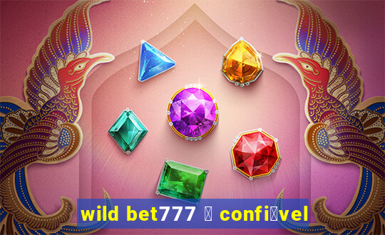 wild bet777 茅 confi谩vel