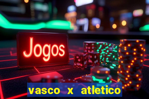 vasco x atletico ao vivo