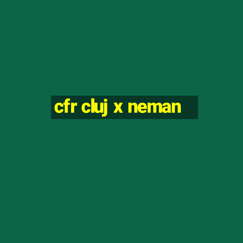 cfr cluj x neman