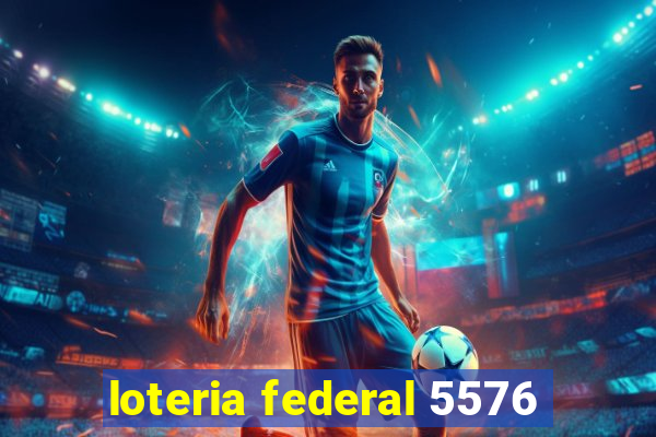 loteria federal 5576