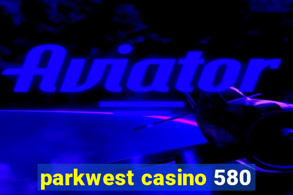 parkwest casino 580