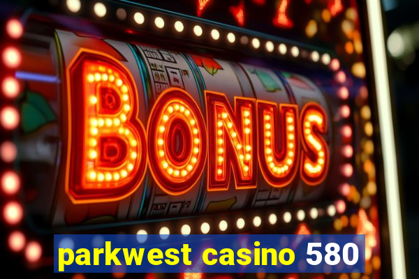 parkwest casino 580