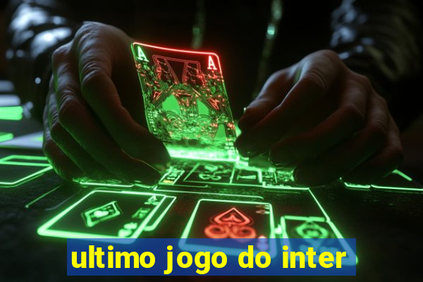 ultimo jogo do inter