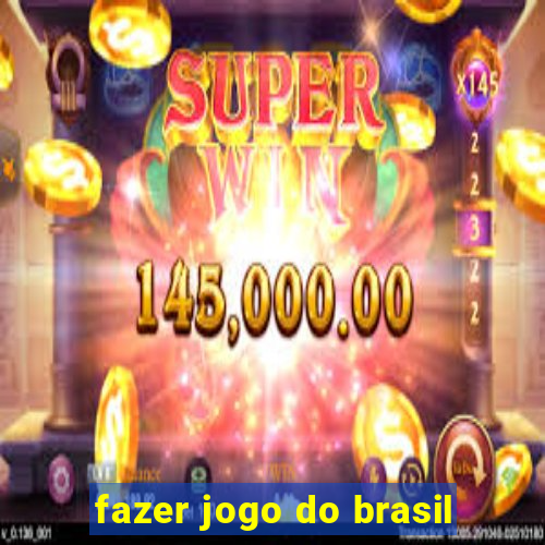 fazer jogo do brasil