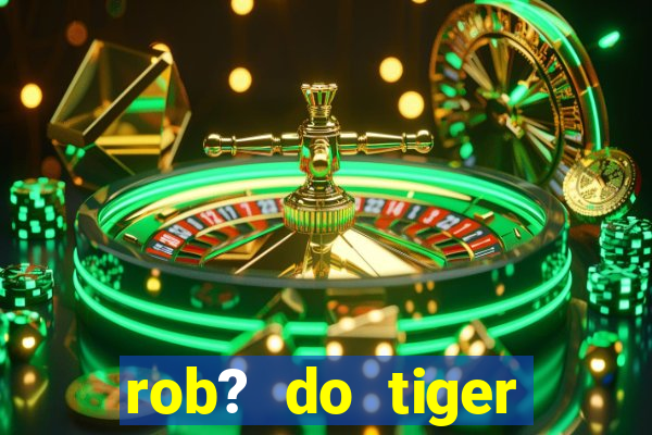 rob? do tiger fortune grátis