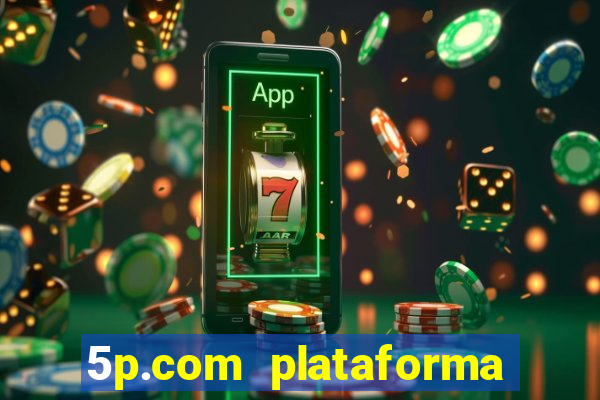 5p.com plataforma de jogos