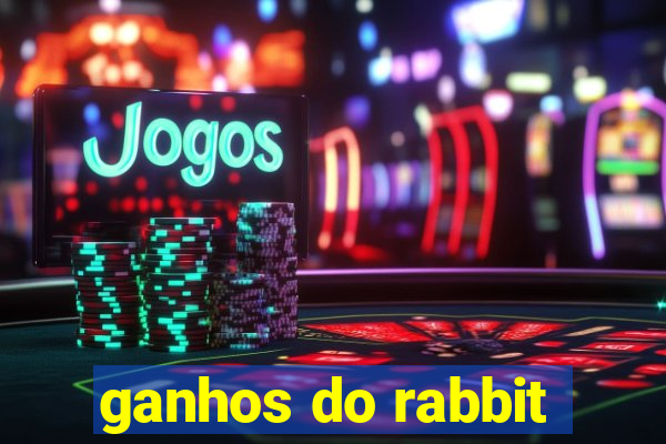 ganhos do rabbit