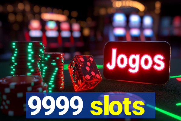 9999 slots