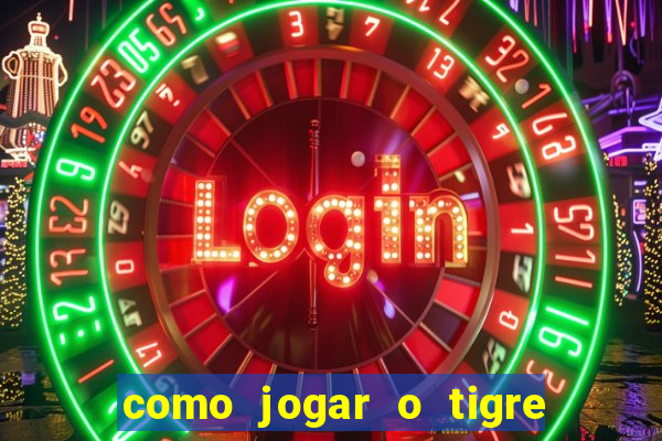 como jogar o tigre da fortuna