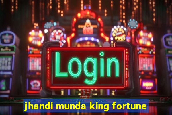 jhandi munda king fortune