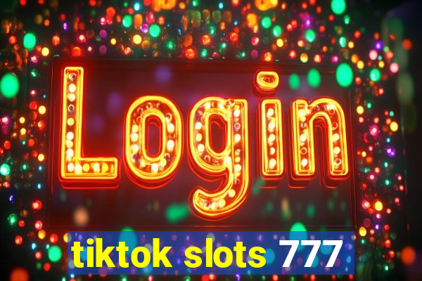 tiktok slots 777