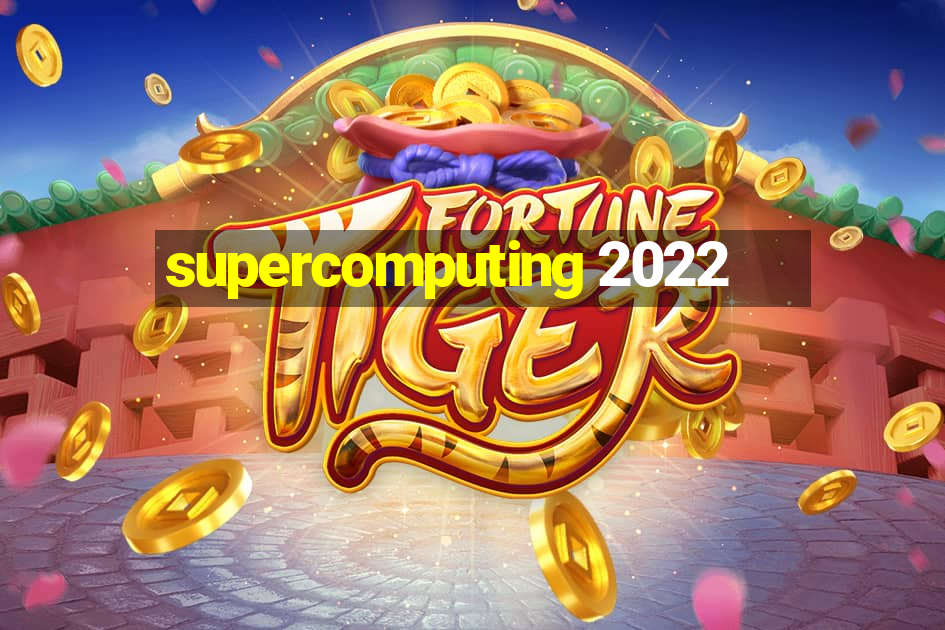 supercomputing 2022