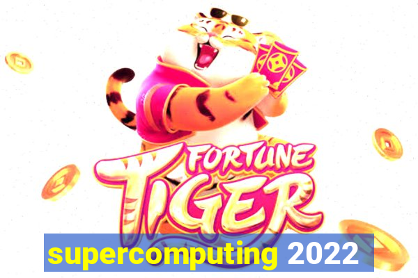 supercomputing 2022